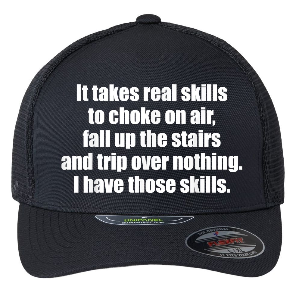 It Takes Real Skills To Choke On Air Fall Up The Stairs Flexfit Unipanel Trucker Cap