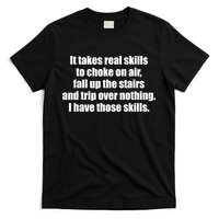 It Takes Real Skills To Choke On Air Fall Up The Stairs T-Shirt