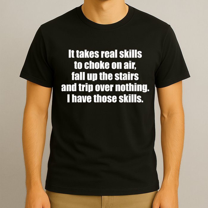 It Takes Real Skills To Choke On Air Fall Up The Stairs T-Shirt