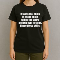 It Takes Real Skills To Choke On Air Fall Up The Stairs T-Shirt