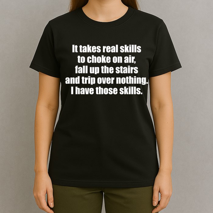 It Takes Real Skills To Choke On Air Fall Up The Stairs T-Shirt