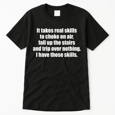 It Takes Real Skills To Choke On Air Fall Up The Stairs Tall T-Shirt