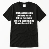 It Takes Real Skills To Choke On Air Fall Up The Stairs Tall T-Shirt