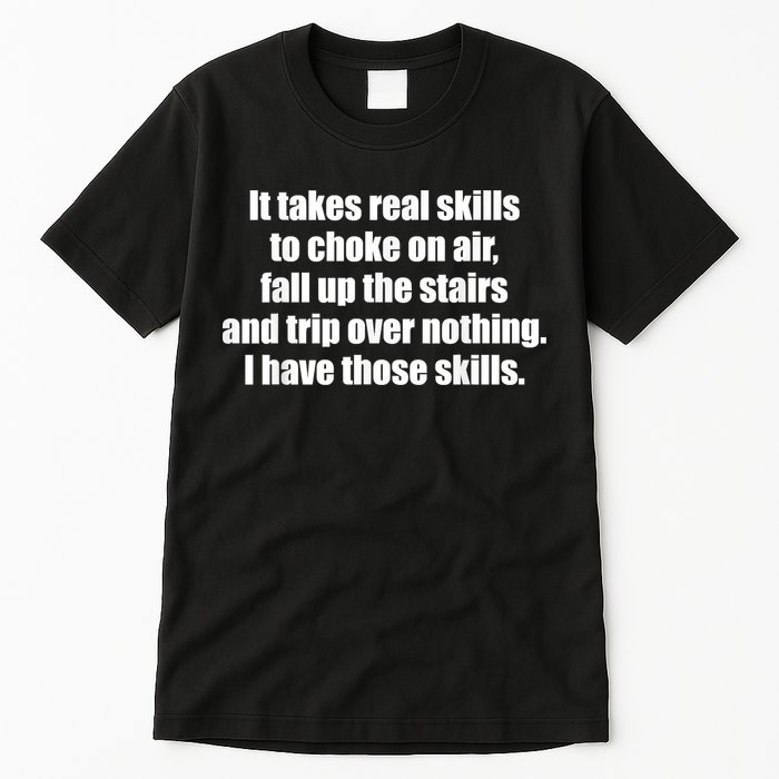 It Takes Real Skills To Choke On Air Fall Up The Stairs Tall T-Shirt