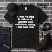 It Takes Real Skills To Choke On Air Fall Up The Stairs Tall T-Shirt