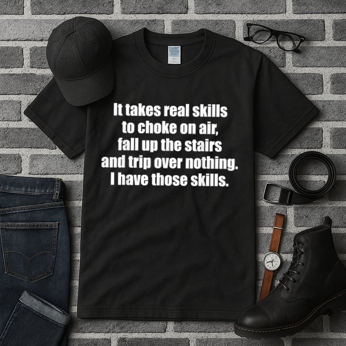 It Takes Real Skills To Choke On Air Fall Up The Stairs Tall T-Shirt