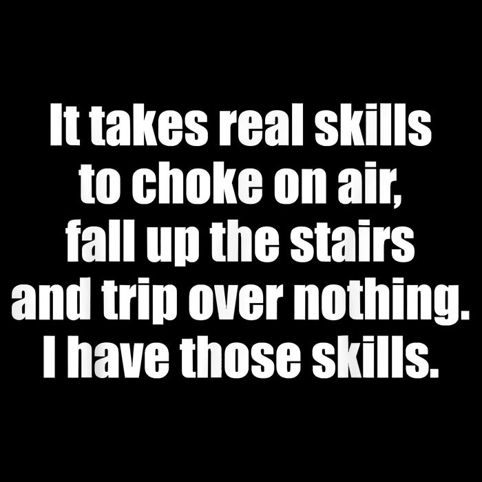 It Takes Real Skills To Choke On Air Fall Up The Stairs Tall T-Shirt