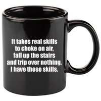 It Takes Real Skills To Choke On Air Fall Up The Stairs 11oz C Handle Ceramic Mug