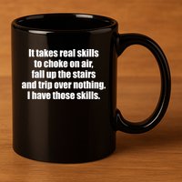 It Takes Real Skills To Choke On Air Fall Up The Stairs 11oz C Handle Ceramic Mug