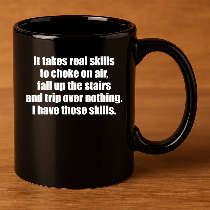 It Takes Real Skills To Choke On Air Fall Up The Stairs 11oz C Handle Ceramic Mug