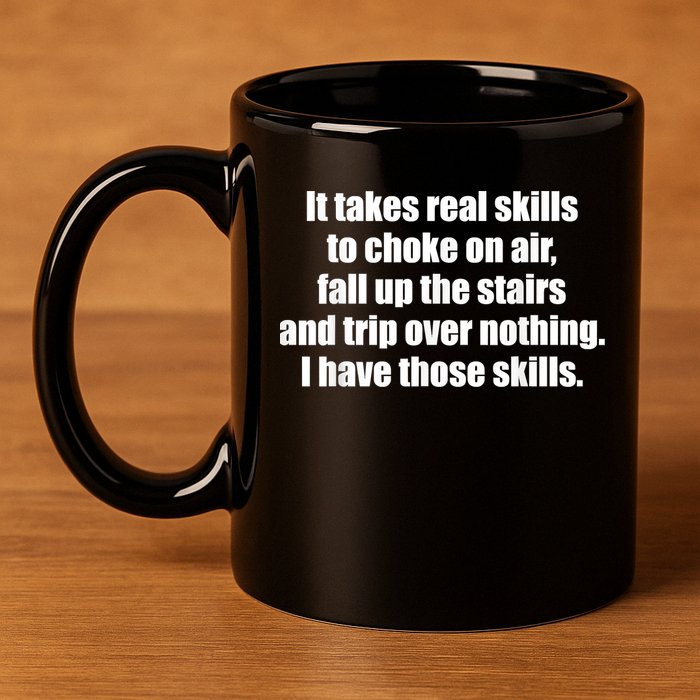 It Takes Real Skills To Choke On Air Fall Up The Stairs 11oz C Handle Ceramic Mug