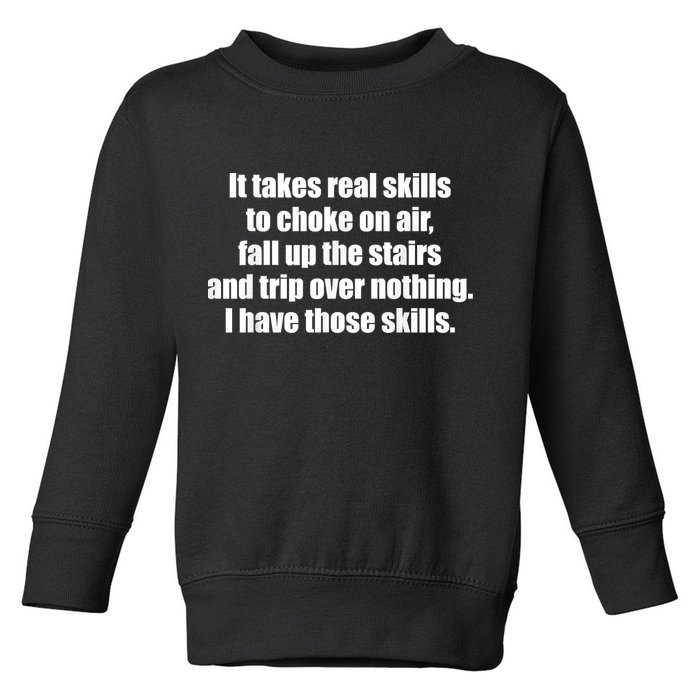It Takes Real Skills To Choke On Air Fall Up The Stairs Toddler Sweatshirt
