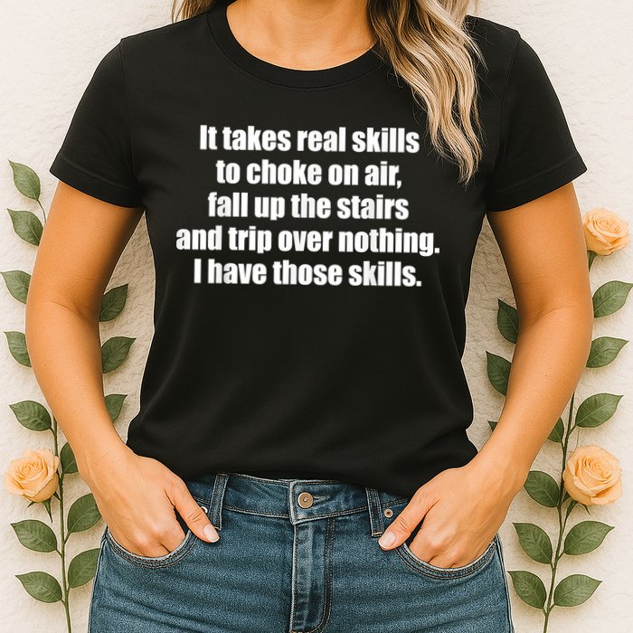 It Takes Real Skills To Choke On Air Fall Up The Stairs Womens T-Shirt