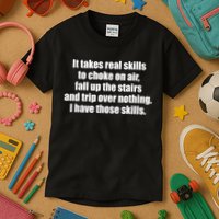 It Takes Real Skills To Choke On Air Fall Up The Stairs Kids T-Shirt