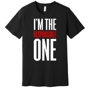 IM The Responsible One Sarcastic Saying Premium T-Shirt