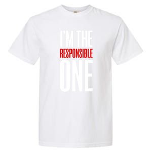 IM The Responsible One Sarcastic Saying Garment-Dyed Heavyweight T-Shirt