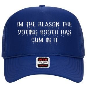 IM The Reason The Voting Booth Has Cum In It High Crown Mesh Back Trucker Hat