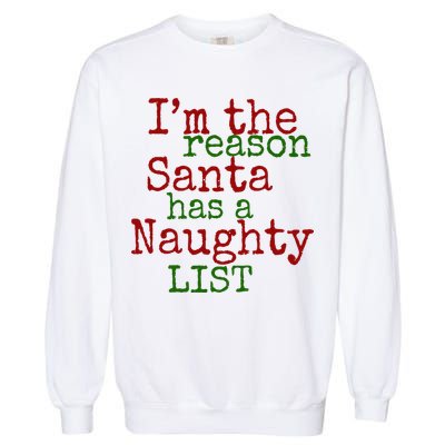 Im The Reason Santa Has A Naughty List Funny Holiday Garment-Dyed Sweatshirt