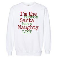 Im The Reason Santa Has A Naughty List Funny Holiday Garment-Dyed Sweatshirt