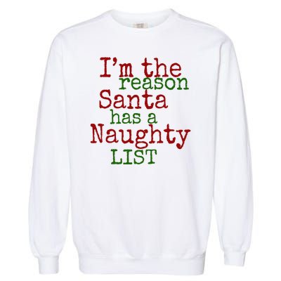 Im The Reason Santa Has A Naughty List Funny Holiday Garment-Dyed Sweatshirt