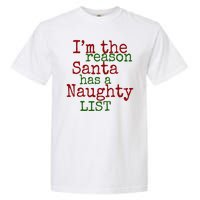 Im The Reason Santa Has A Naughty List Funny Holiday Garment-Dyed Heavyweight T-Shirt