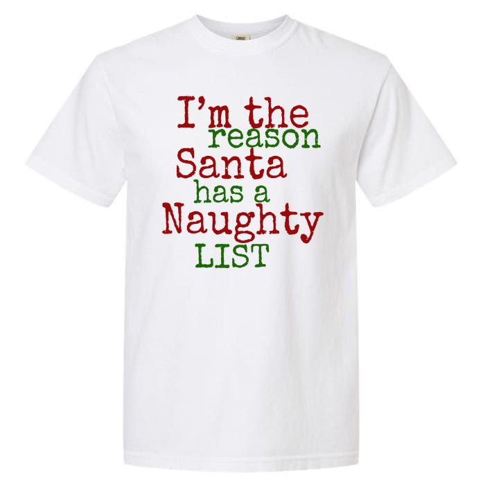 Im The Reason Santa Has A Naughty List Funny Holiday Garment-Dyed Heavyweight T-Shirt