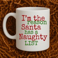 Im The Reason Santa Has A Naughty List Funny Holiday Mug