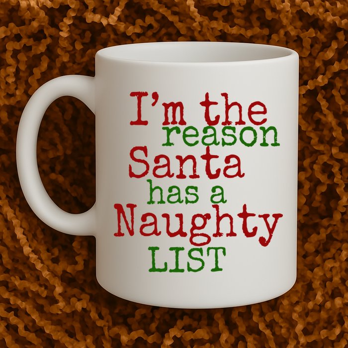Im The Reason Santa Has A Naughty List Funny Holiday Mug