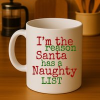 Im The Reason Santa Has A Naughty List Funny Holiday Mug