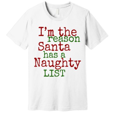 Im The Reason Santa Has A Naughty List Funny Holiday Premium T-Shirt