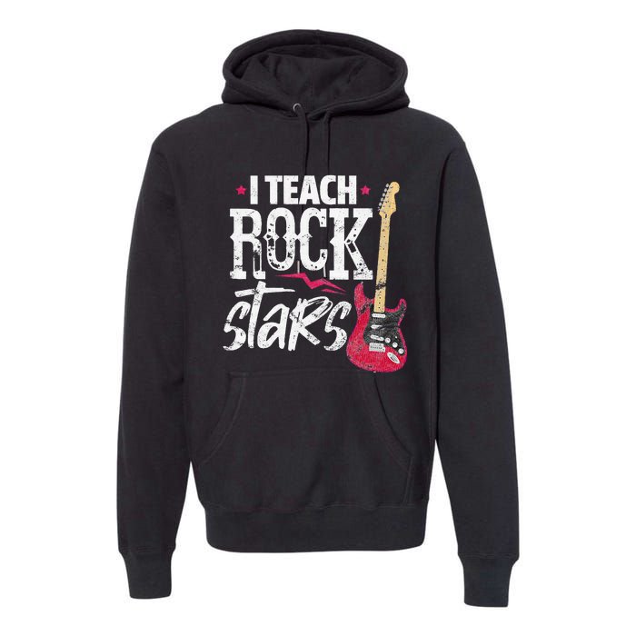 I Teach Rock Stars Funny Music Teacher Guitar Player Premium Hoodie