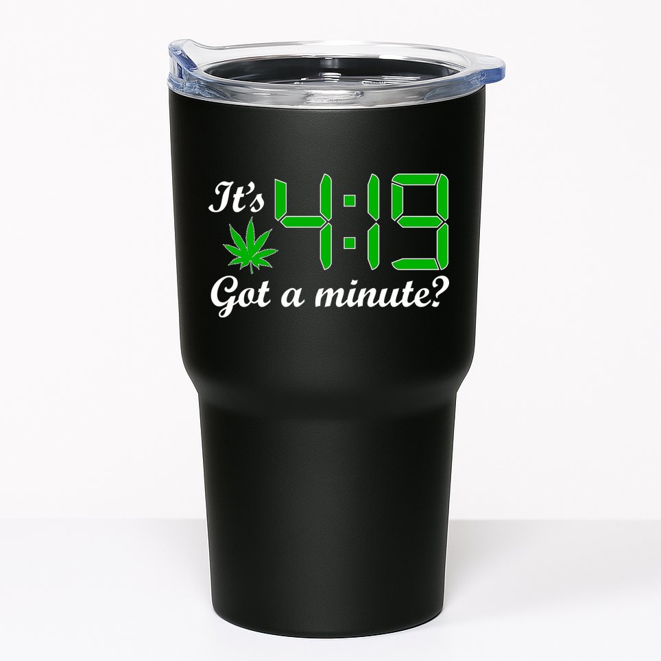 It's 4:19 Got A Minute? 420 Tumbler