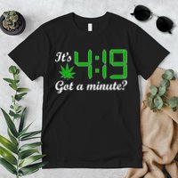 It's 4:19 Got A Minute? 420 Premium T-Shirt