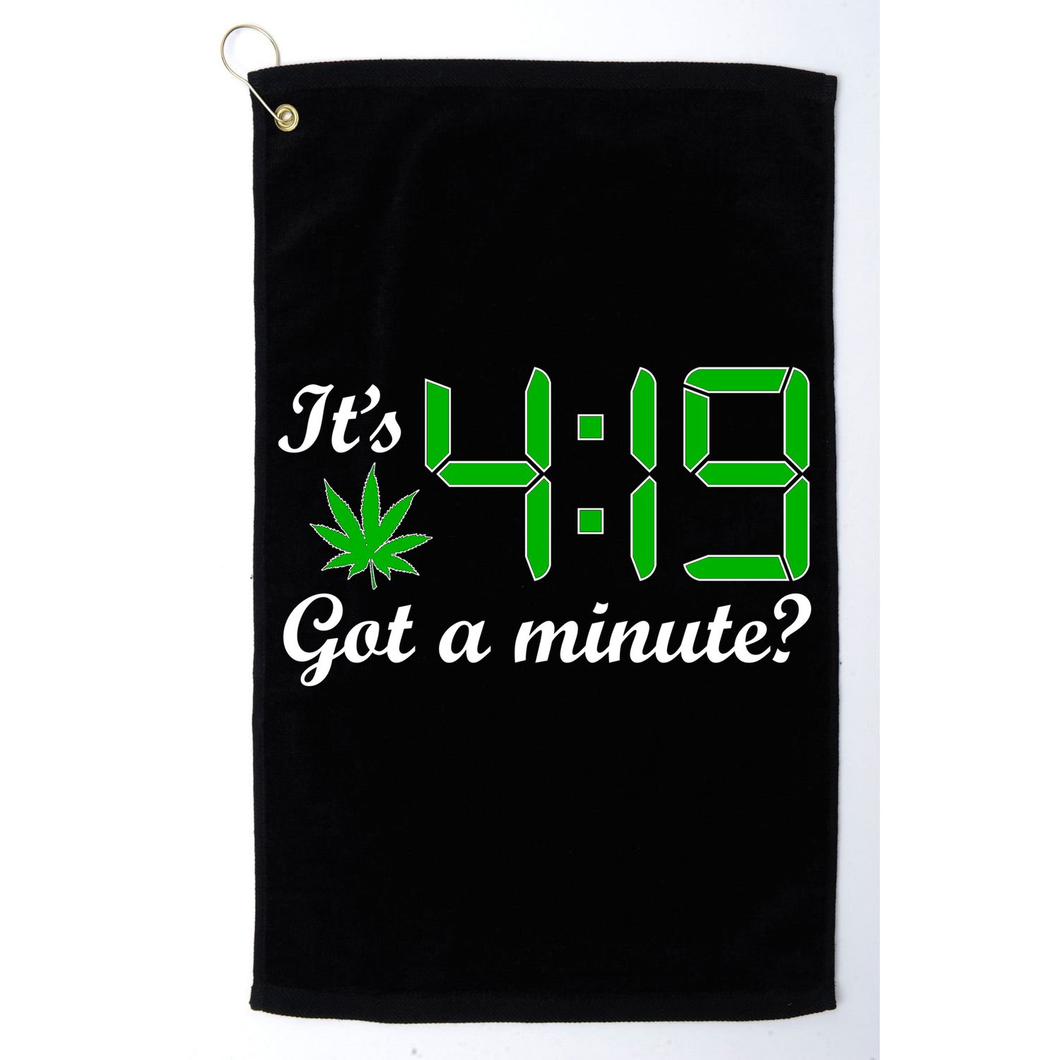 It's 4:19 Got A Minute? 420 Golf Towel