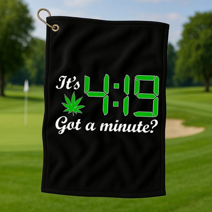It's 4:19 Got A Minute? 420 Golf Towel