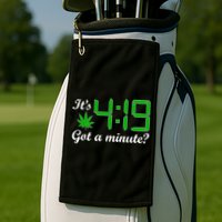 It's 4:19 Got A Minute? 420 Golf Towel