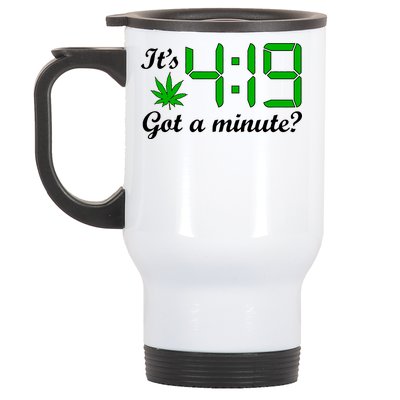 It's 4:19 Got A Minute? 420 Stainless Steel Travel Mug