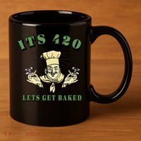 It's 420 Lets Get Baked 11oz C Handle Ceramic Mug