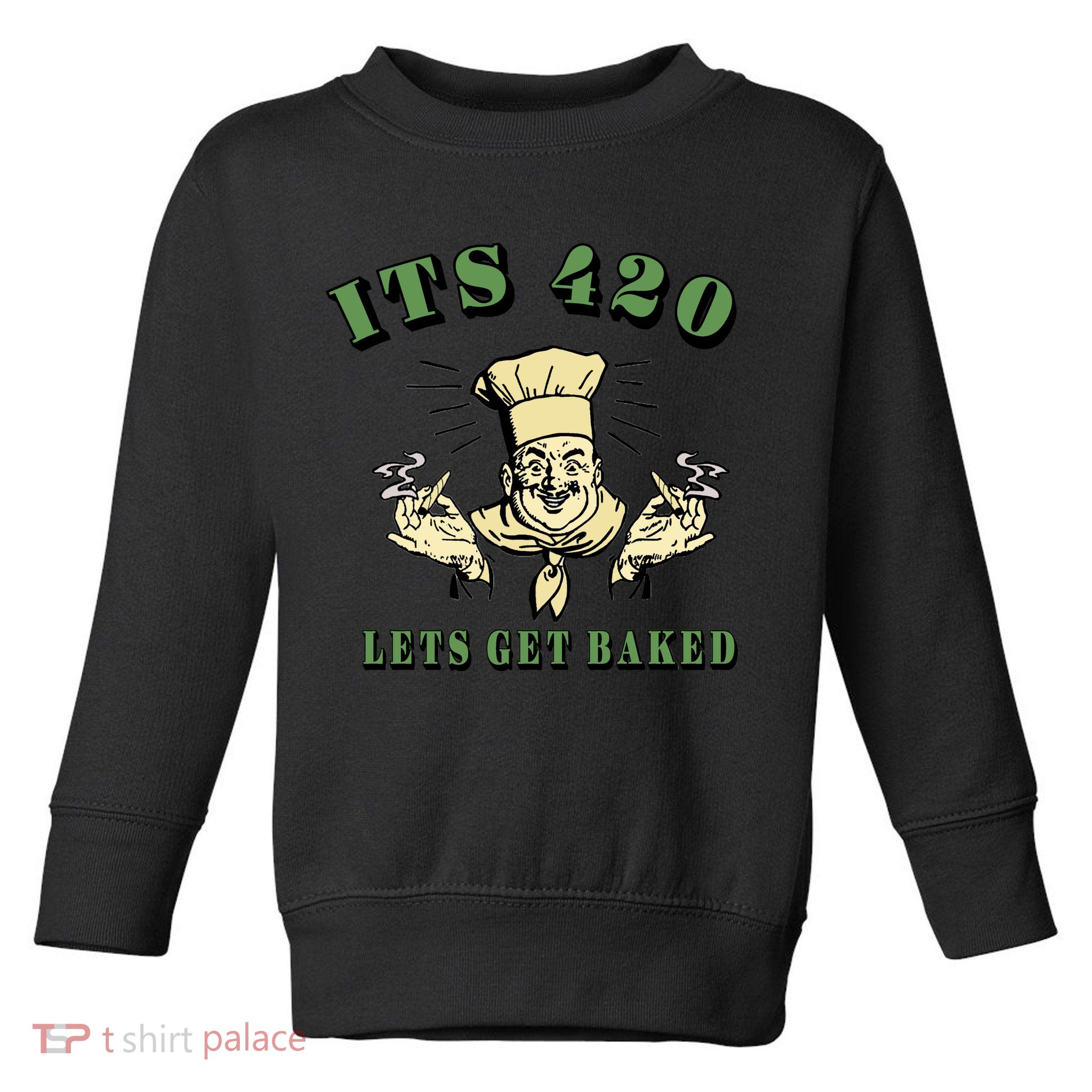 It's 420 Lets Get Baked Toddler Sweatshirt