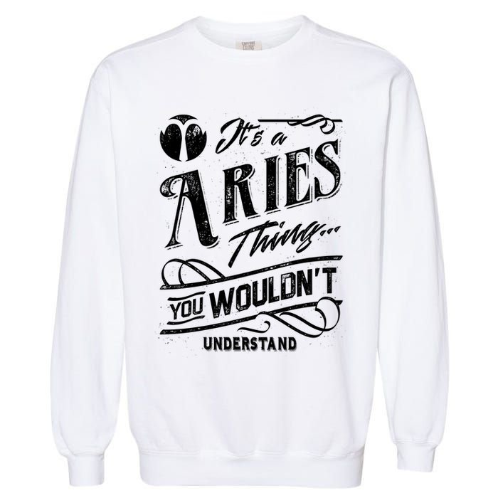 It's a Aries Thing Zodiac Sign Horoscope Garment-Dyed Sweatshirt