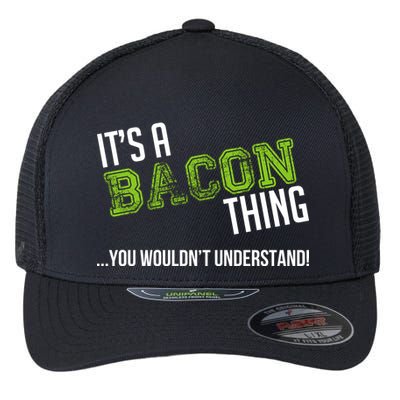 It's A Bacon Thing You Wouldn't Understand Flexfit Unipanel Trucker Cap