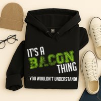 It's A Bacon Thing You Wouldn't Understand Hoodie