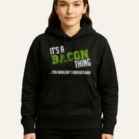 It's A Bacon Thing You Wouldn't Understand Hoodie