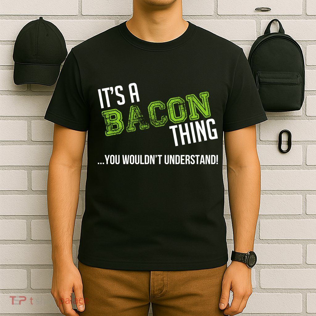 It's A Bacon Thing You Wouldn't Understand T-Shirt