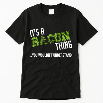 It's A Bacon Thing You Wouldn't Understand Tall T-Shirt