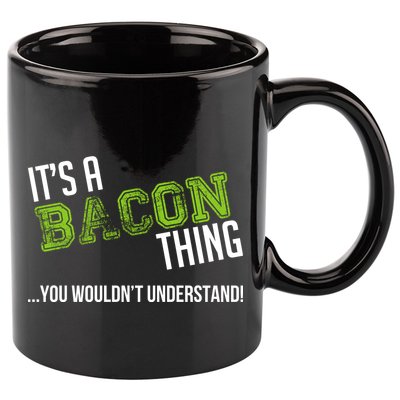 It's A Bacon Thing You Wouldn't Understand 11oz C Handle Ceramic Mug