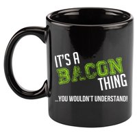 It's A Bacon Thing You Wouldn't Understand 11oz C Handle Ceramic Mug
