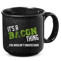 It's A Bacon Thing You Wouldn't Understand 15oz Campfire Ceramic Mug
