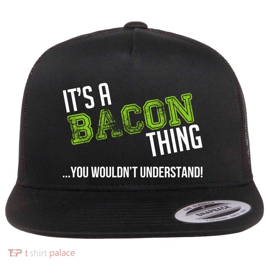 It's A Bacon Thing You Wouldn't Understand Flat Bill Trucker Hat