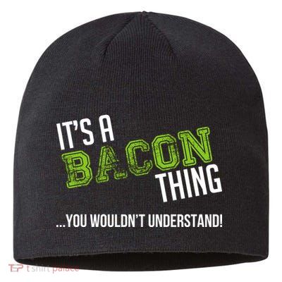 It's A Bacon Thing You Wouldn't Understand Sustainable Beanie